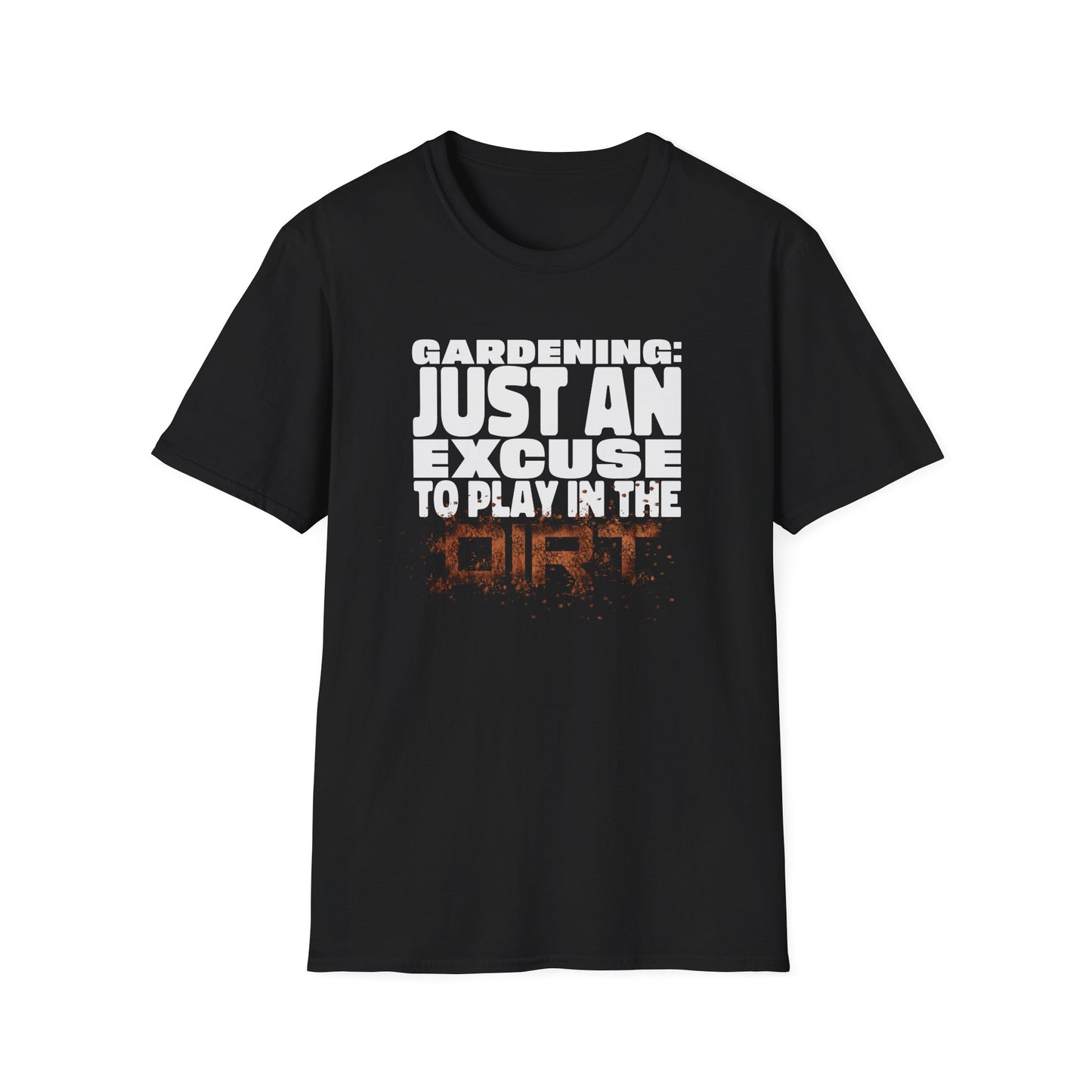 Gardening: Just an Excuse to Play in the Dirt (W) T-Shirt