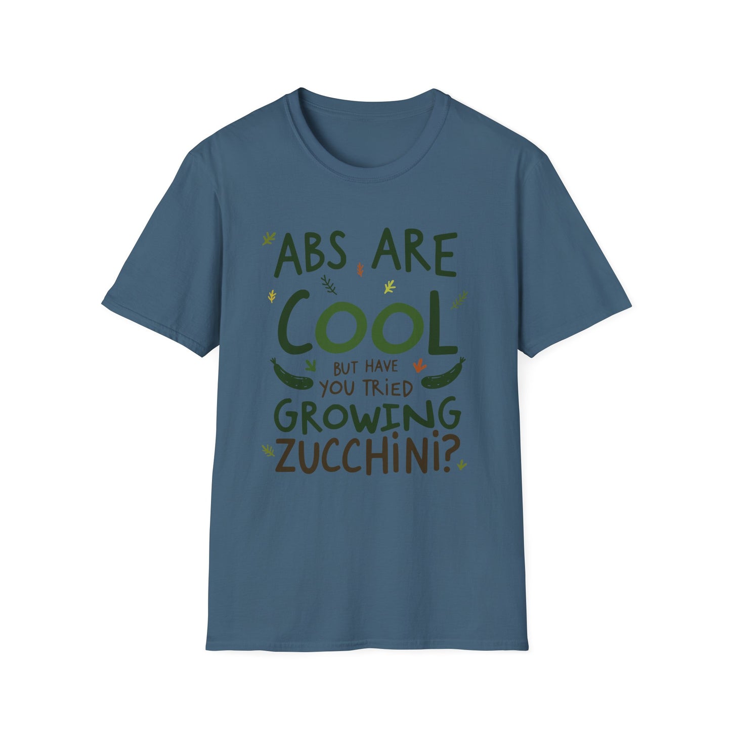 Abs Are Cool But Have You Tried Growing Zucchini T-Shirt