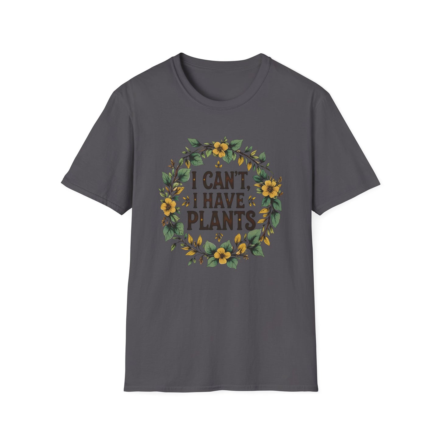 I Can't, I Have Plants T-Shirt