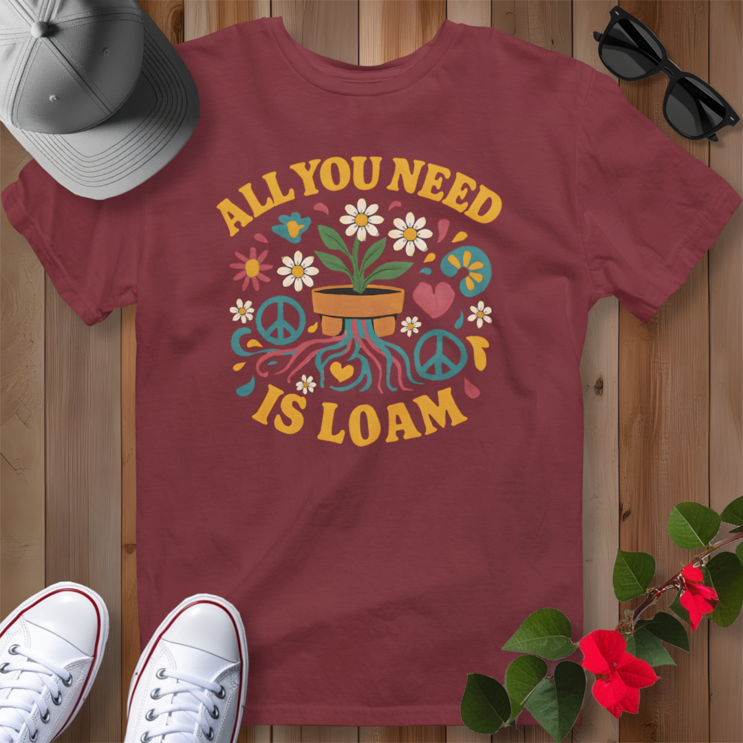 All You Need is Loam T-Shirt