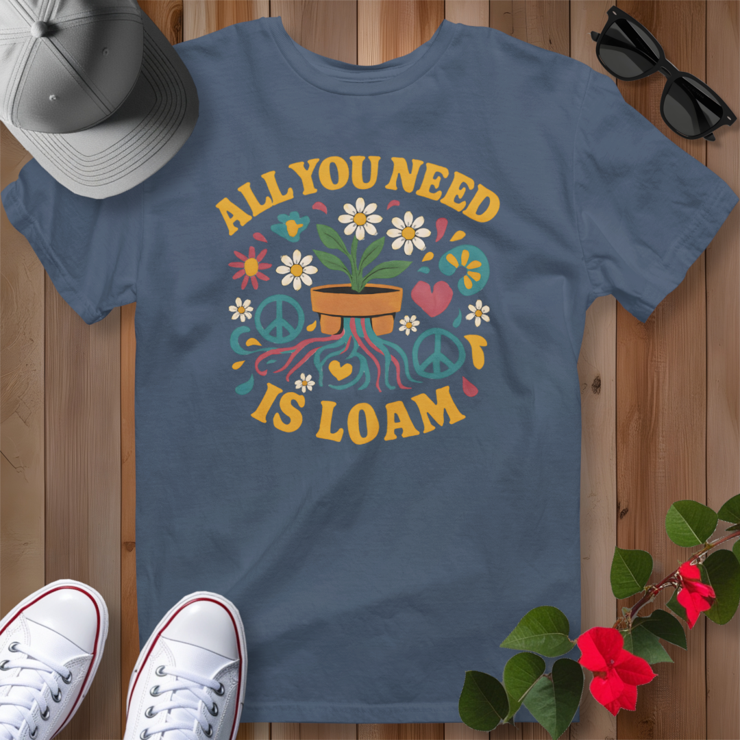 All You Need is Loam T-Shirt