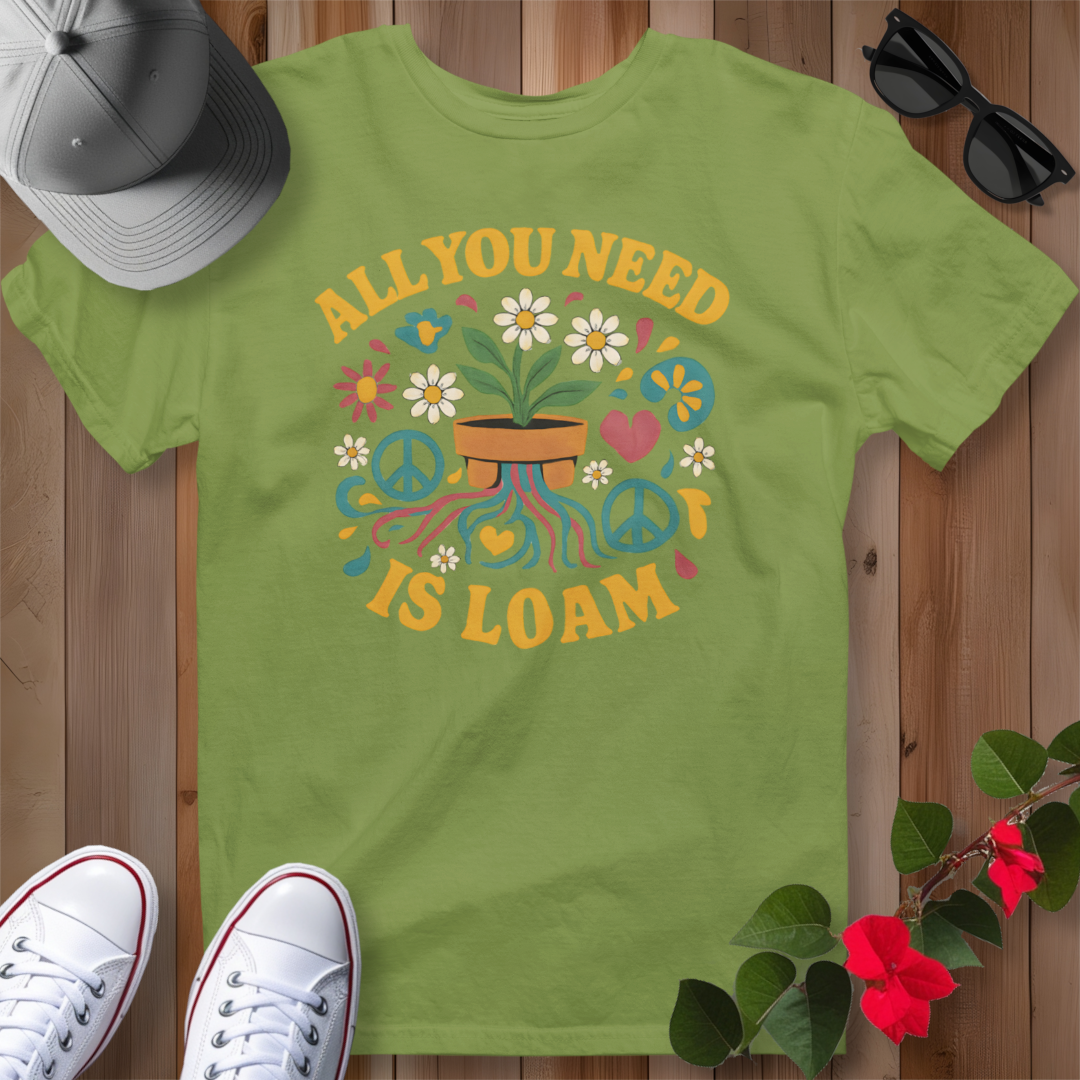 All You Need is Loam T-Shirt