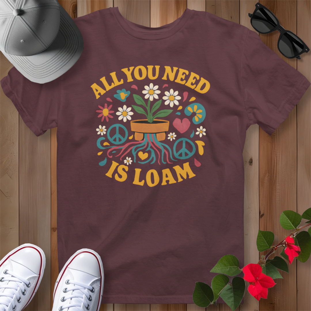 All You Need is Loam T-Shirt