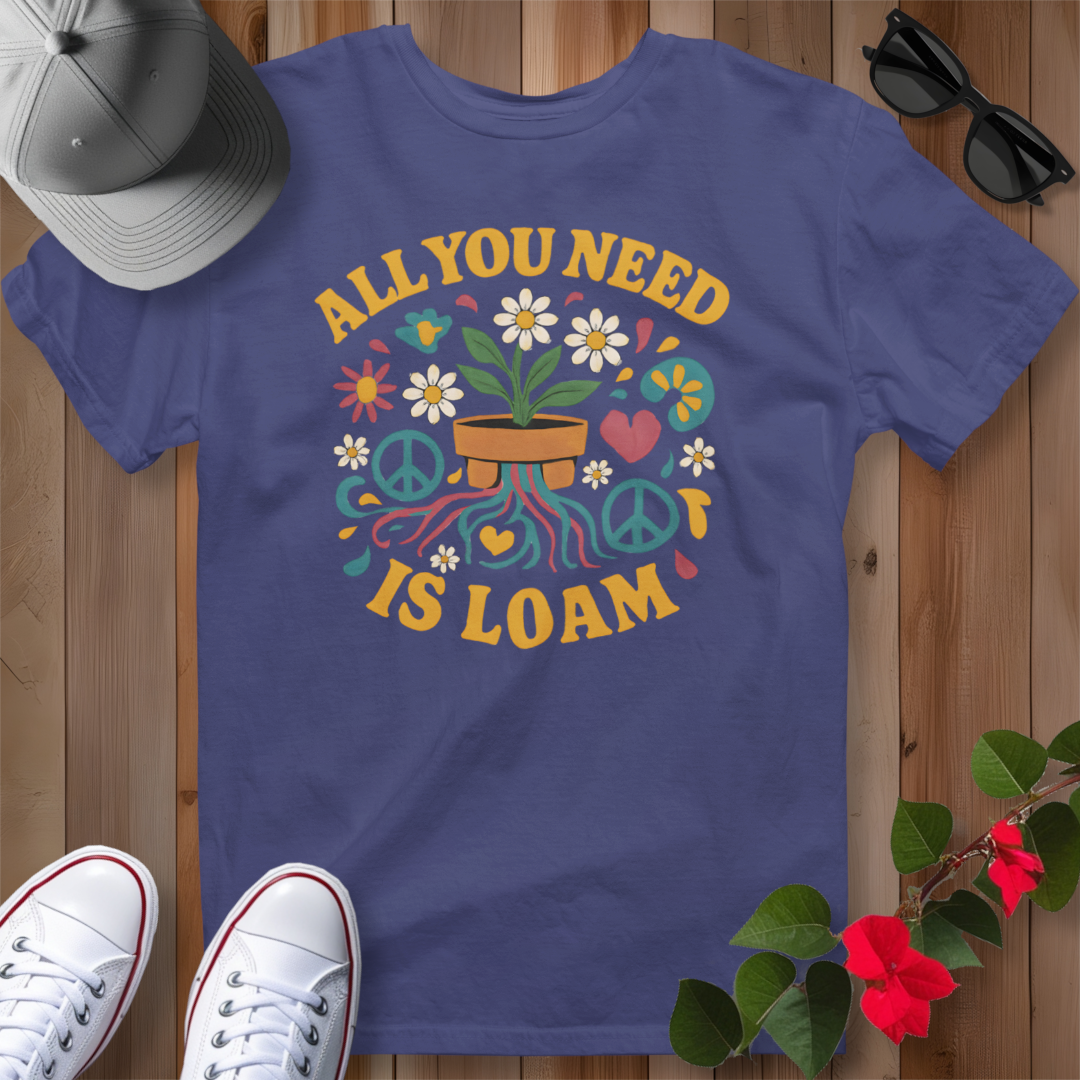 All You Need is Loam T-Shirt