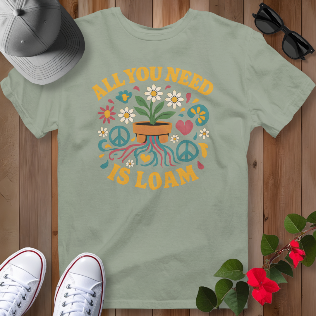 All You Need is Loam T-Shirt