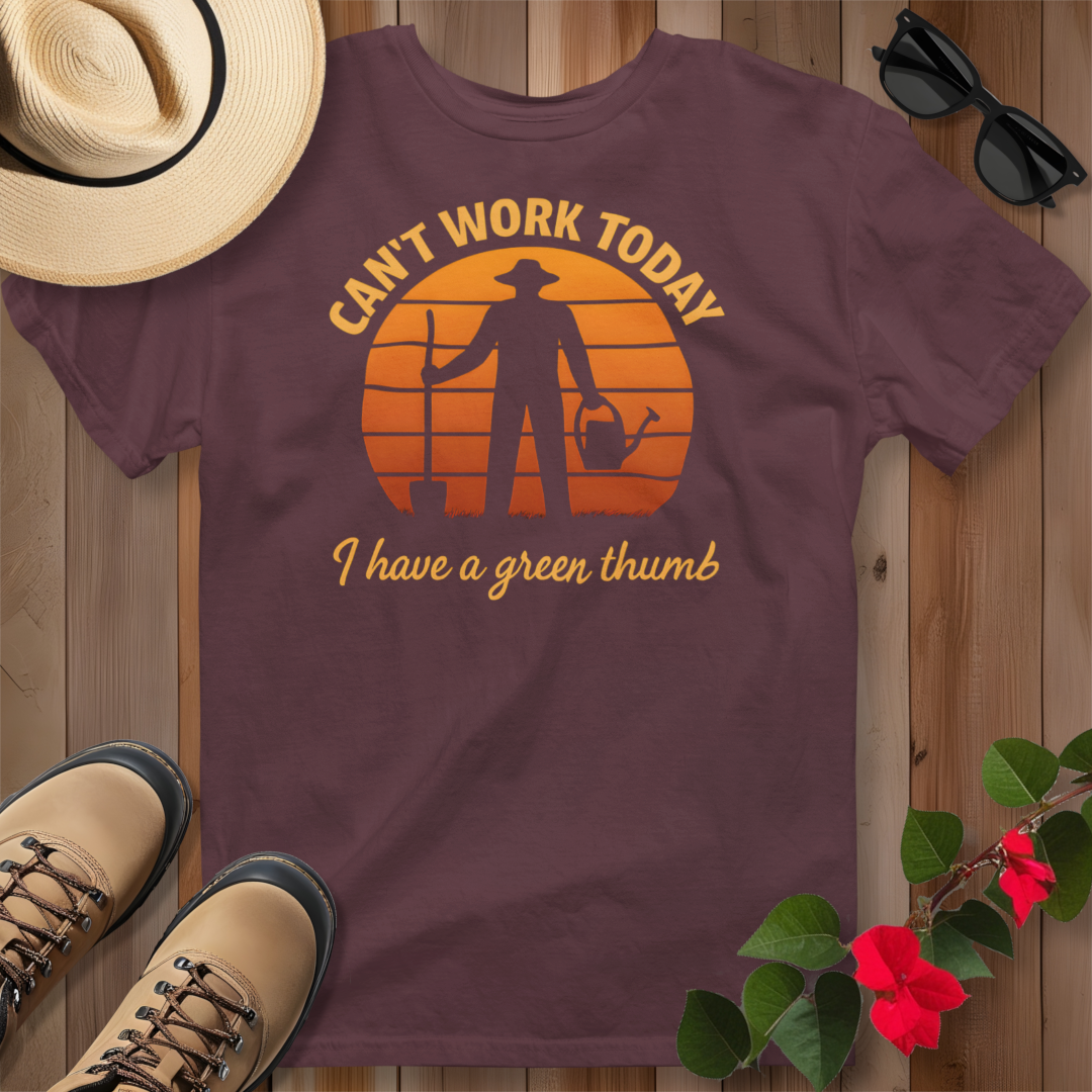 Can't Work Today I Have a Green Thumb T-Shirt