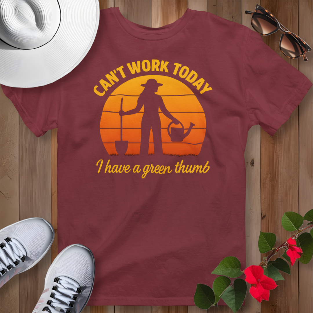 Can't Work Today I Have a Green Thumb 2 T-Shirt