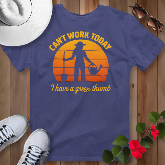 Can't Work Today I Have a Green Thumb 2 T-Shirt