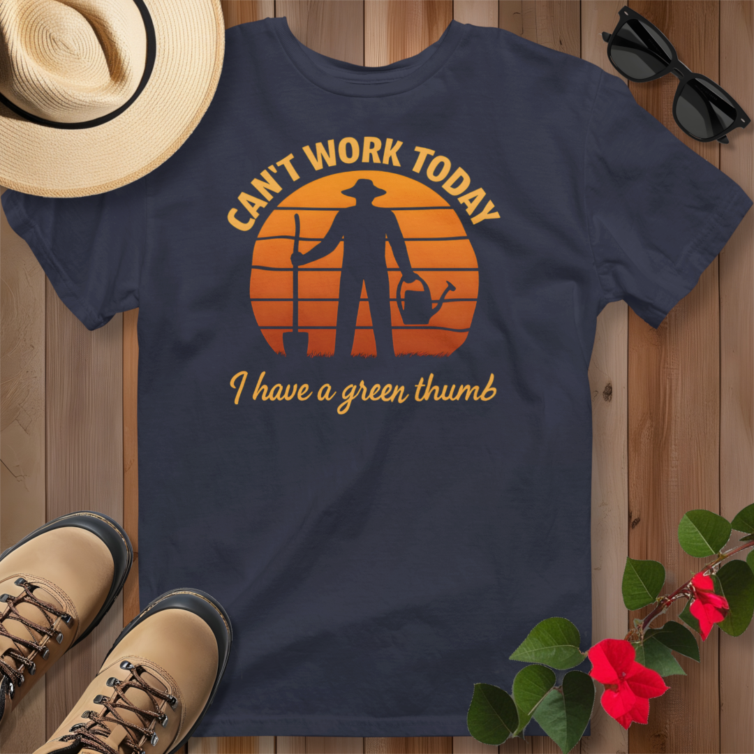 Can't Work Today I Have a Green Thumb T-Shirt