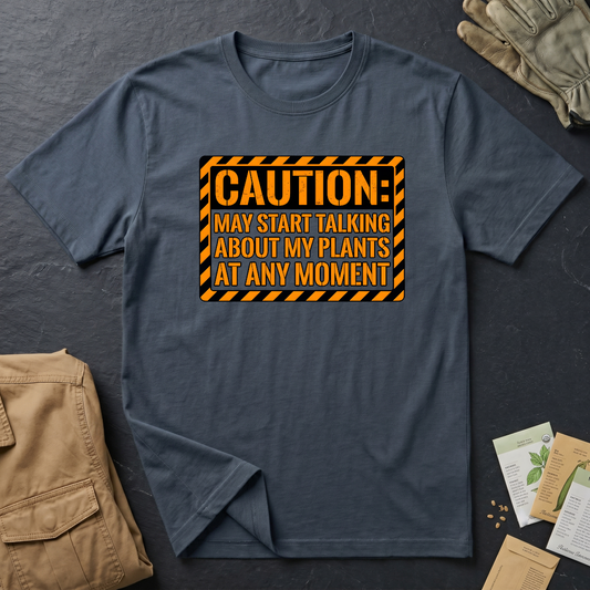 Caution: May Talk About My Plants T-Shirt