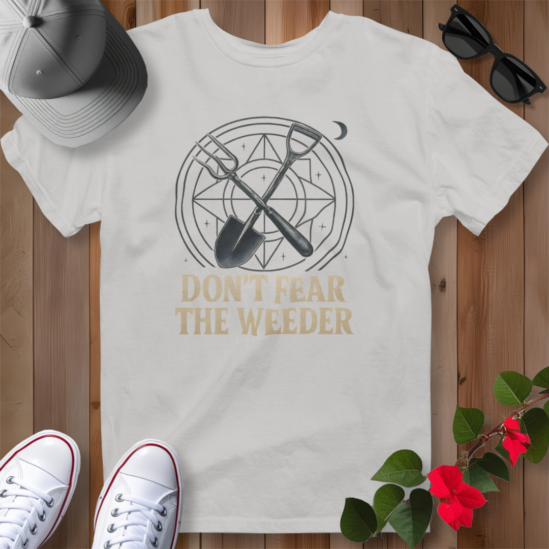 Don't Fear the Weeder T-Shirt