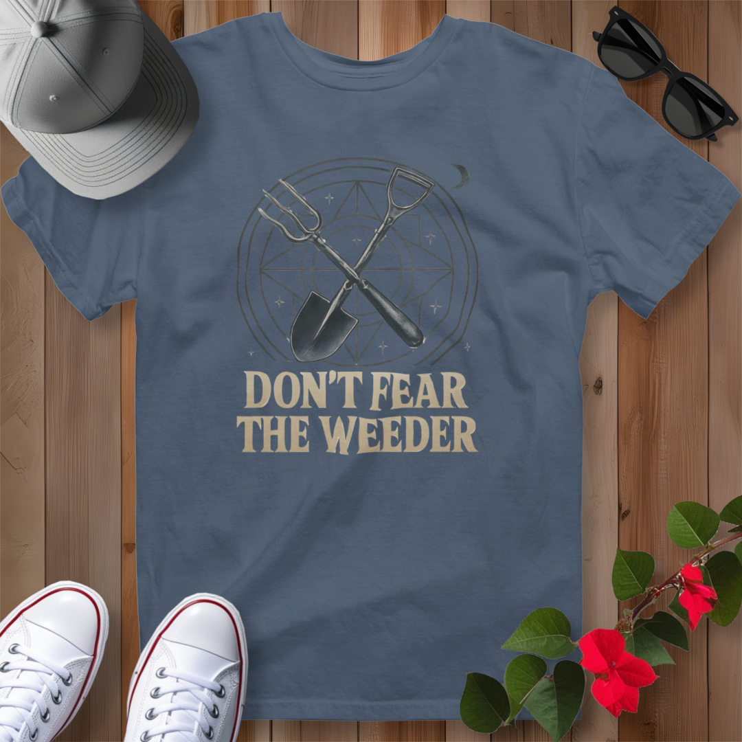 Don't Fear the Weeder T-Shirt