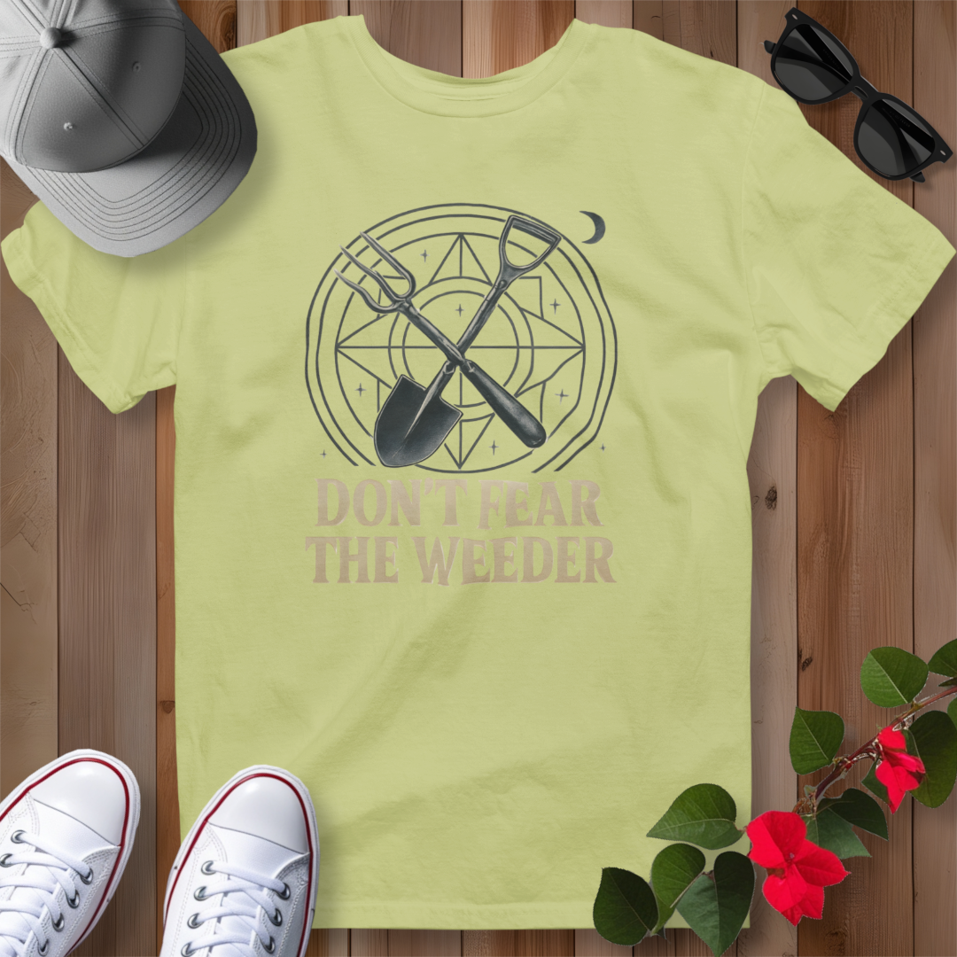 Don't Fear the Weeder T-Shirt