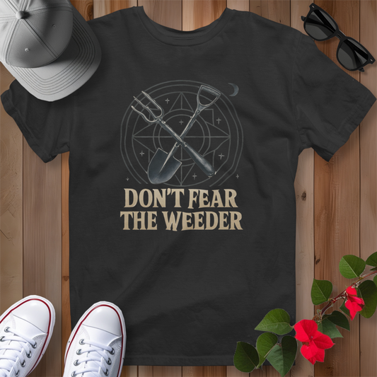 Don't Fear the Weeder T-Shirt