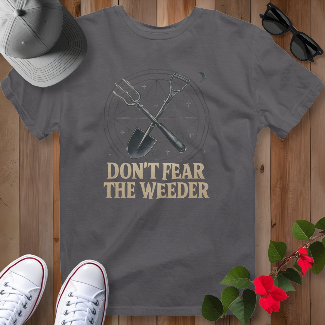Don't Fear the Weeder T-Shirt