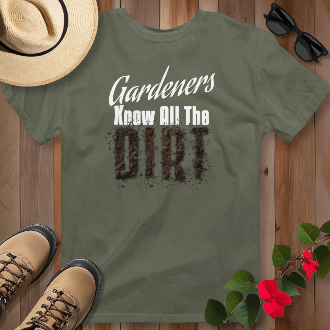 Gardeners Know All The Dirt T-Shirt