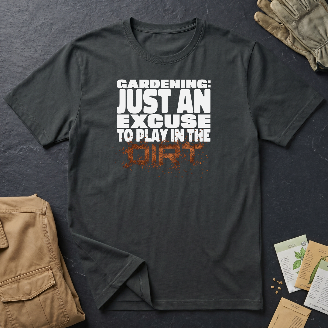Gardening: Just an Excuse to Play in the Dirt (W) T-Shirt