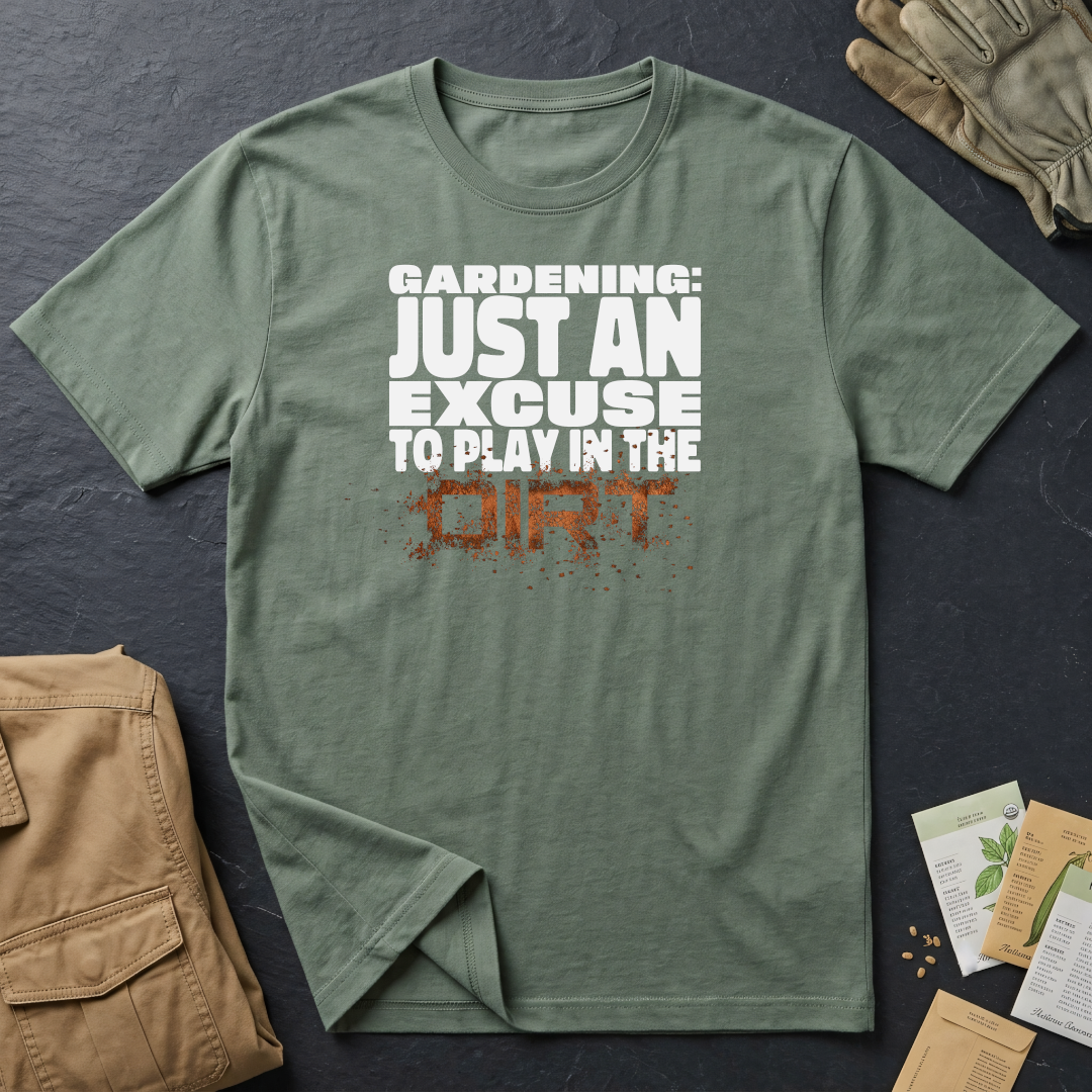 Gardening: Just an Excuse to Play in the Dirt (W) T-Shirt