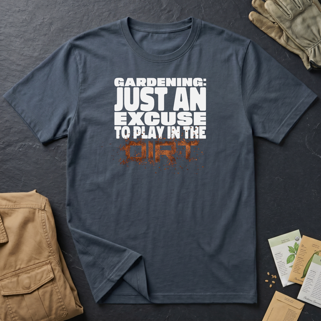 Gardening: Just an Excuse to Play in the Dirt (W) T-Shirt