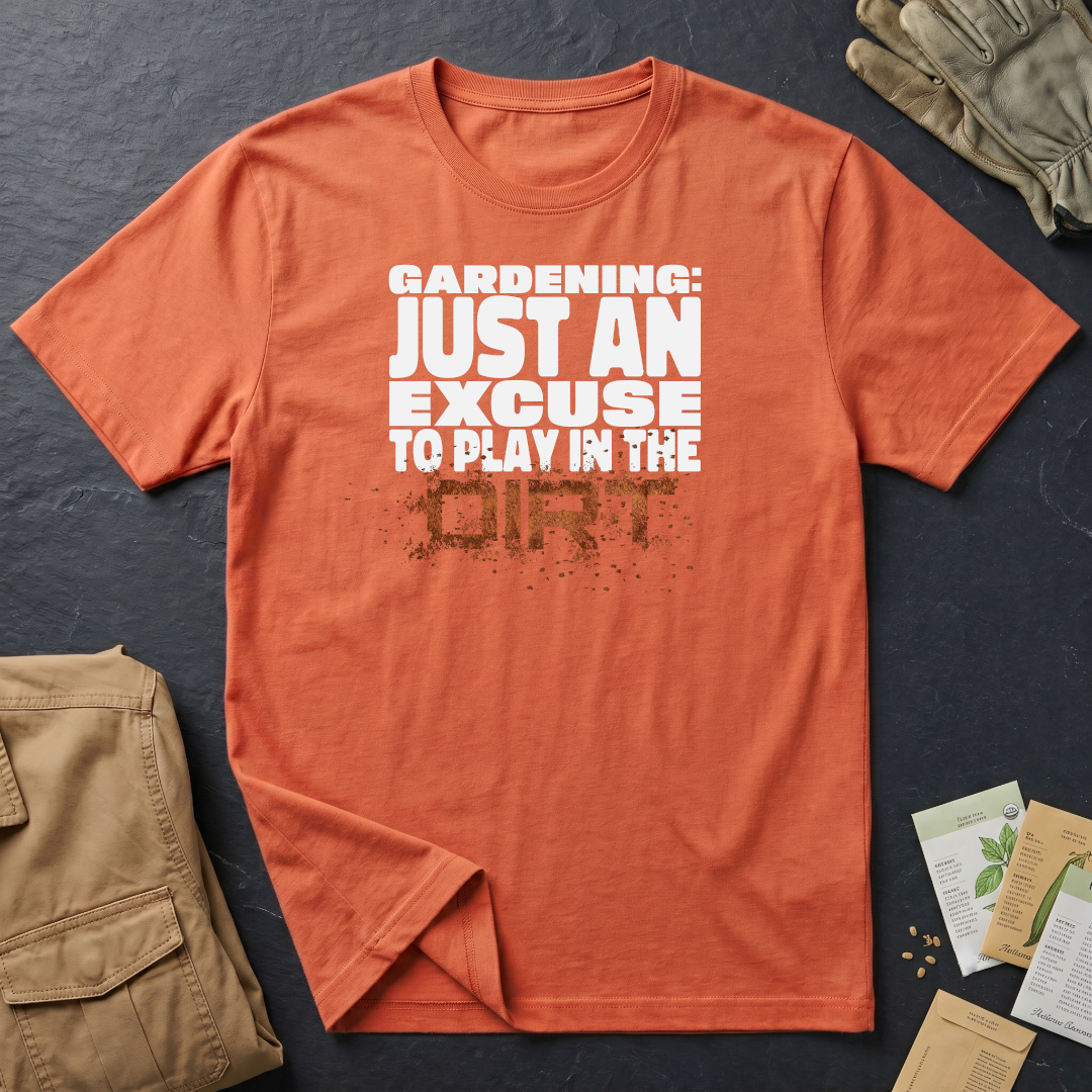 Gardening: Just an Excuse to Play in the Dirt (W) T-Shirt
