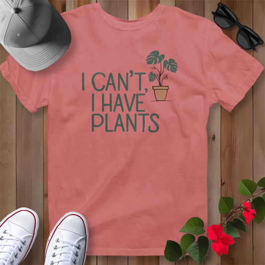 I Can't, I Have Plants 2 T-Shirt