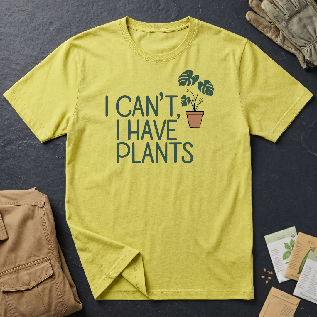 I Can't, I Have Plants 2 T-Shirt