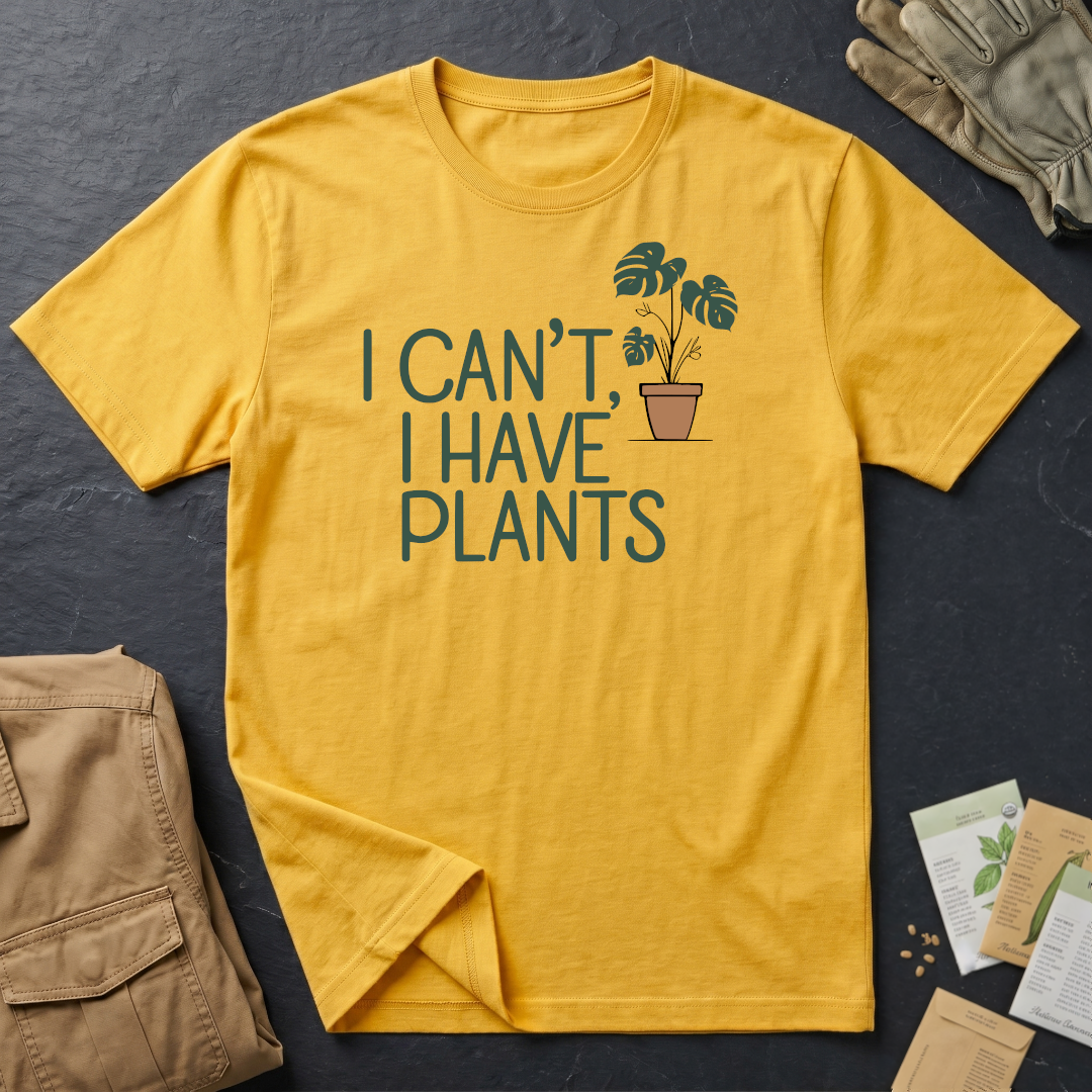 I Can't, I Have Plants 2 T-Shirt