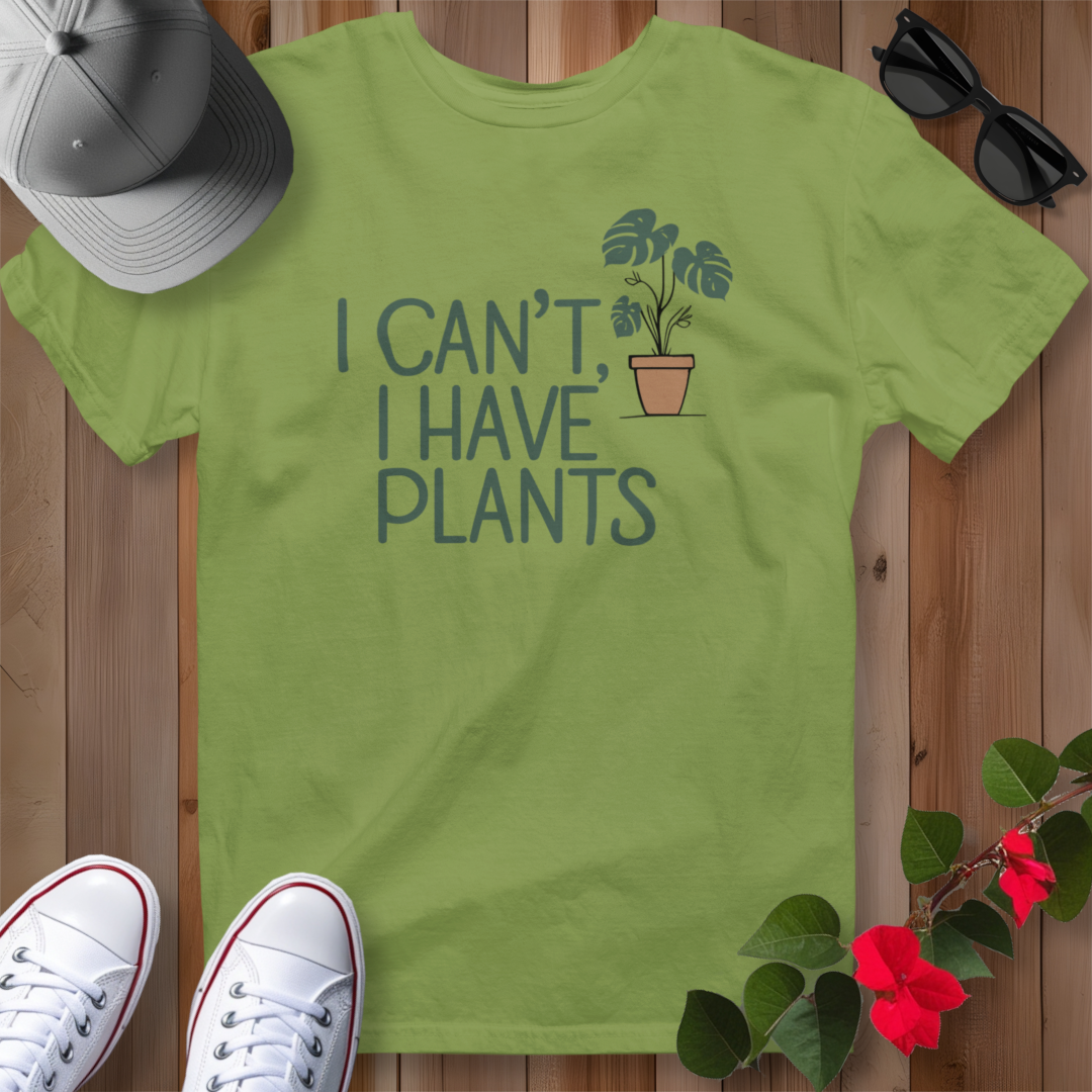 I Can't, I Have Plants 2 T-Shirt