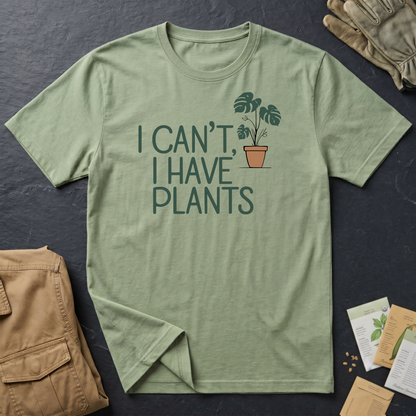 I Can't, I Have Plants 2 T-Shirt
