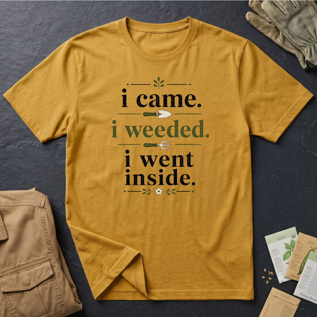 I Came, I Weeded T-Shirt