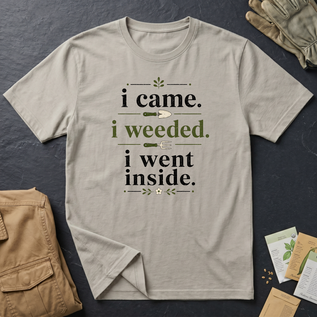 I Came, I Weeded T-Shirt