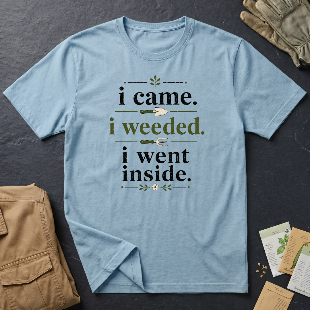 I Came, I Weeded T-Shirt