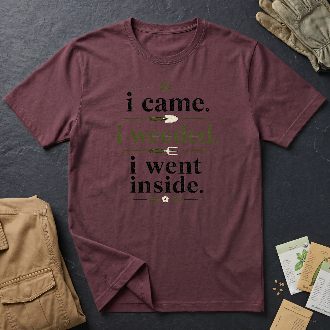I Came, I Weeded T-Shirt