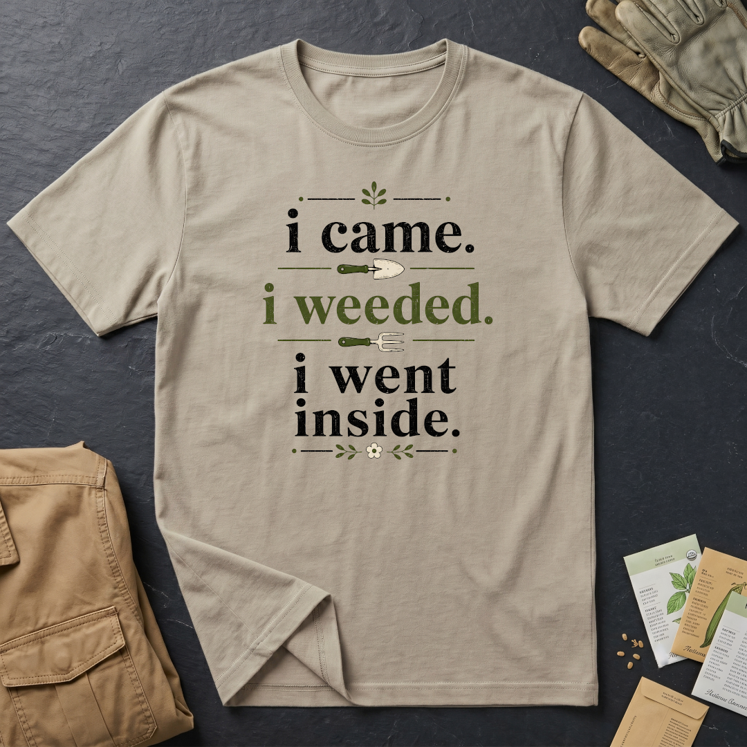 I Came, I Weeded T-Shirt