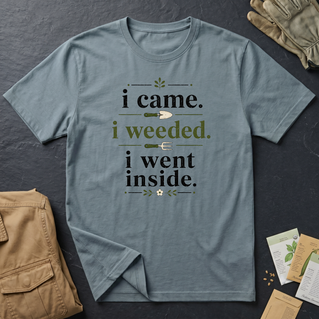 I Came, I Weeded T-Shirt