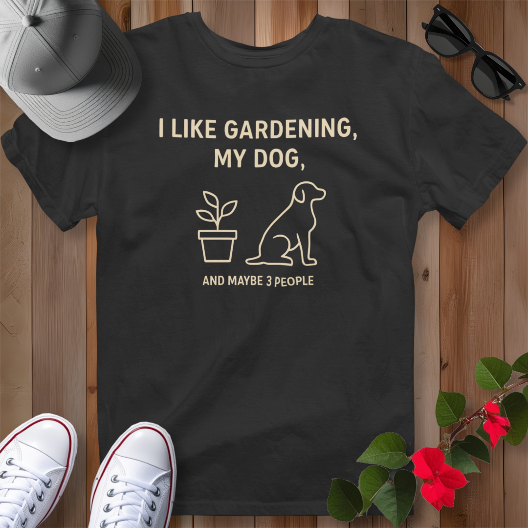 I Like Gardening, My Dog and Maybe 3 People T-Shirt