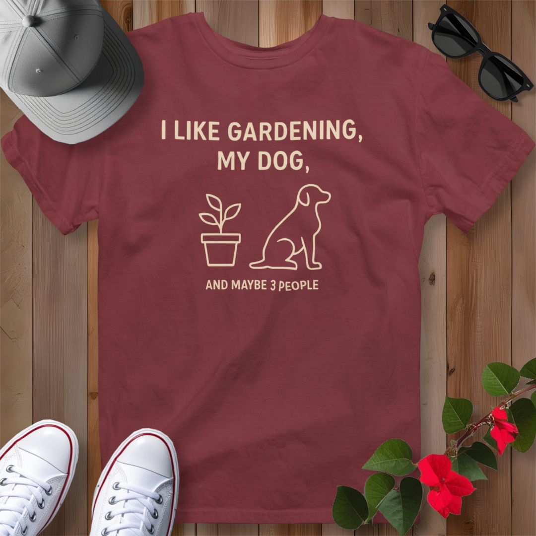 I Like Gardening, My Dog and Maybe 3 People T-Shirt