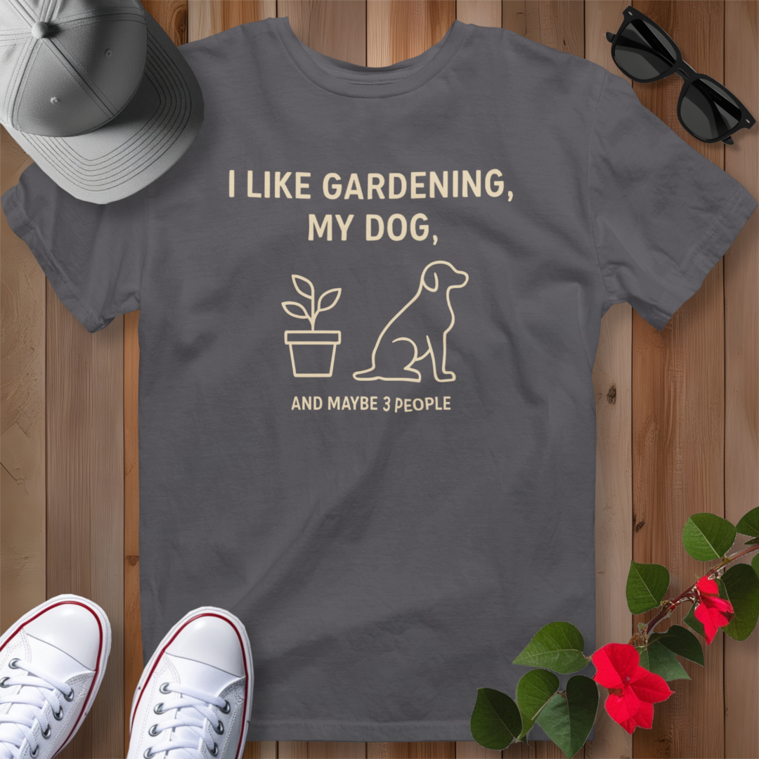 I Like Gardening, My Dog and Maybe 3 People T-Shirt
