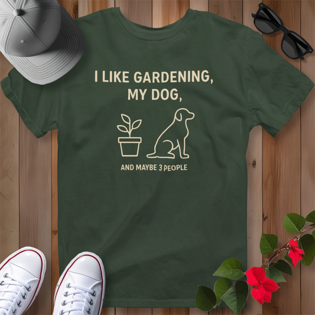 I Like Gardening, My Dog and Maybe 3 People T-Shirt