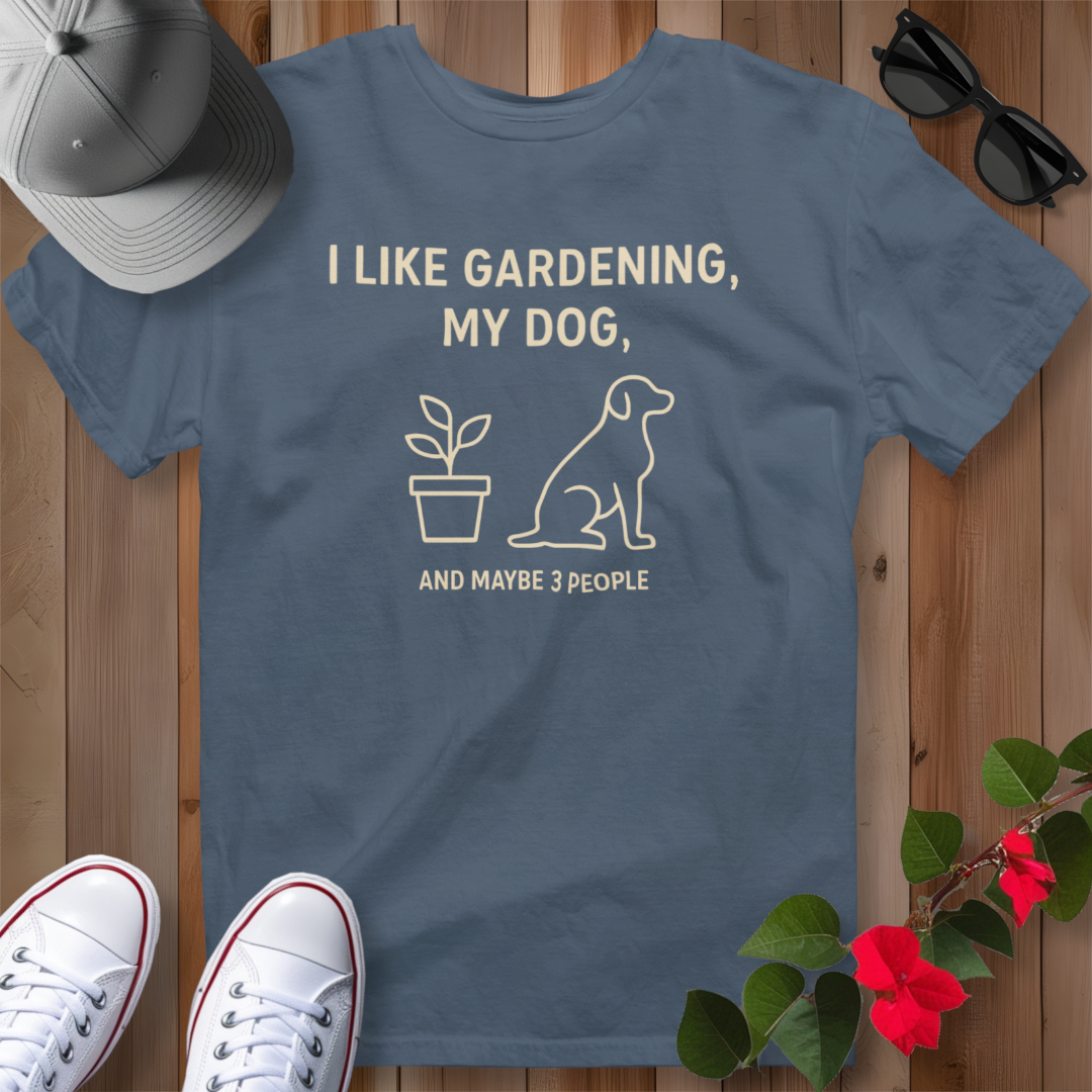I Like Gardening, My Dog and Maybe 3 People T-Shirt