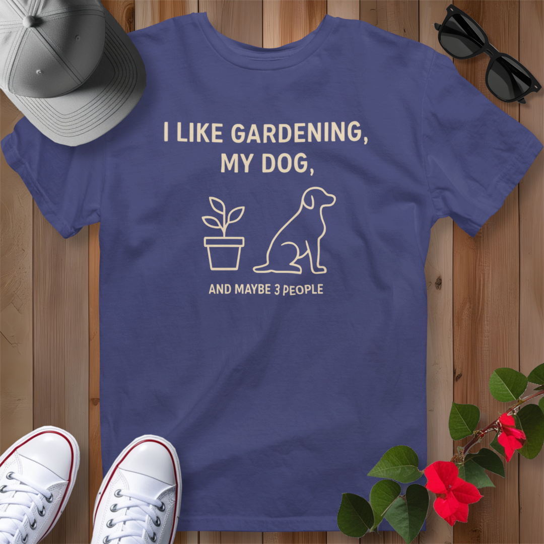 I Like Gardening, My Dog and Maybe 3 People T-Shirt