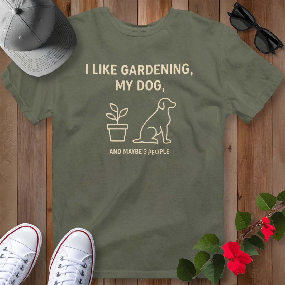 I Like Gardening, My Dog and Maybe 3 People T-Shirt
