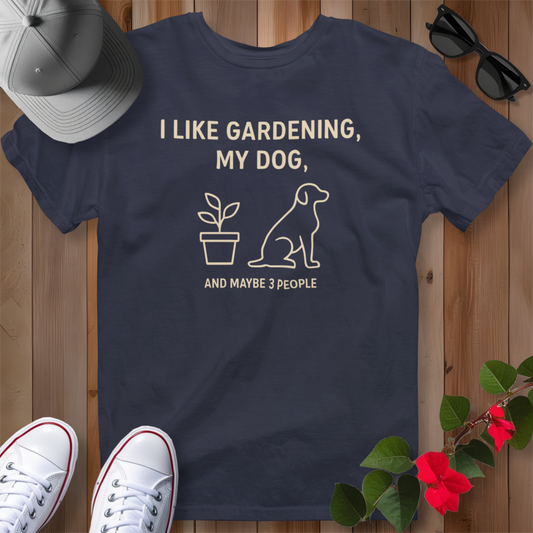 I Like Gardening, My Dog and Maybe 3 People T-Shirt