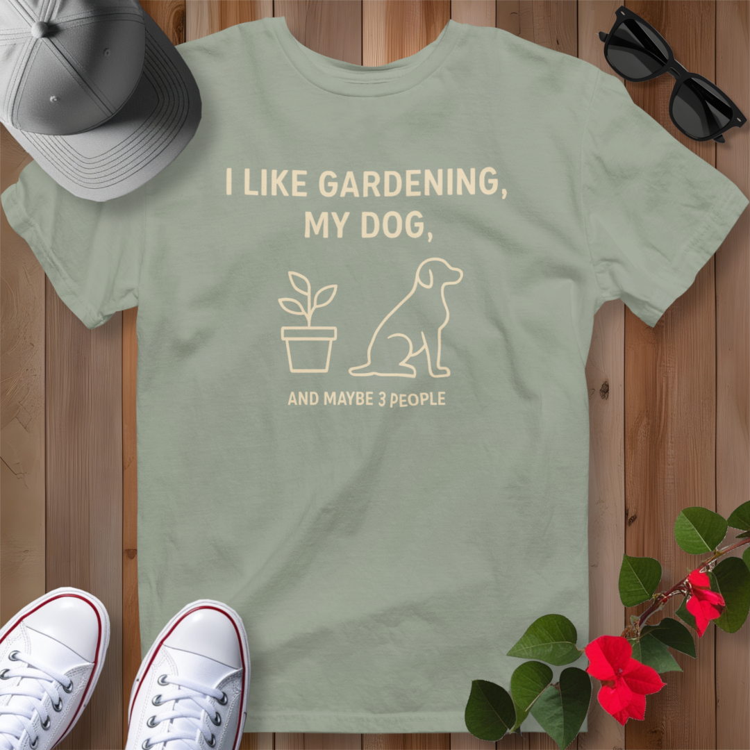 I Like Gardening, My Dog and Maybe 3 People T-Shirt