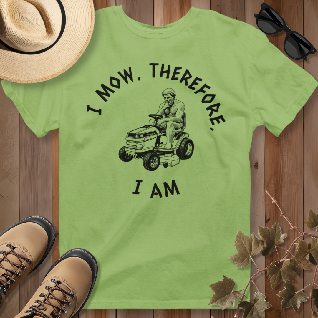 I Mow, Therefore, I Am T-Shirt