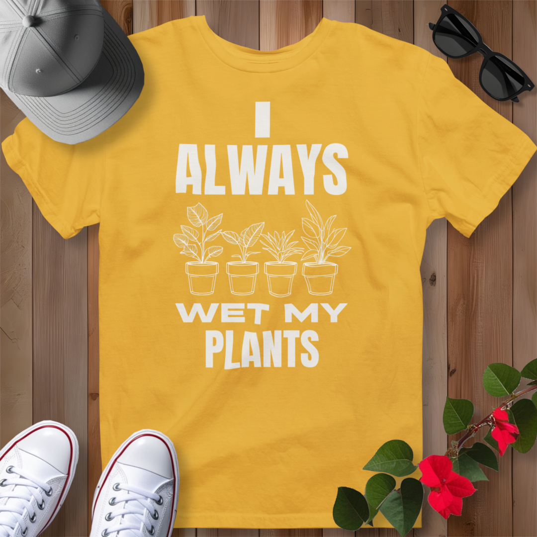 I Always Wet My Plants (W) T-Shirt