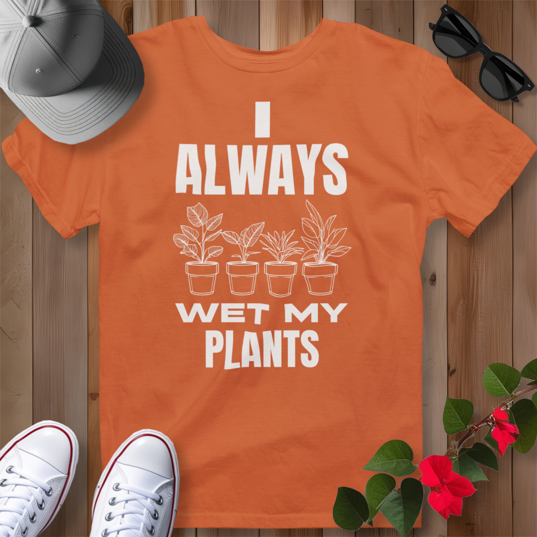 I Always Wet My Plants (W) T-Shirt