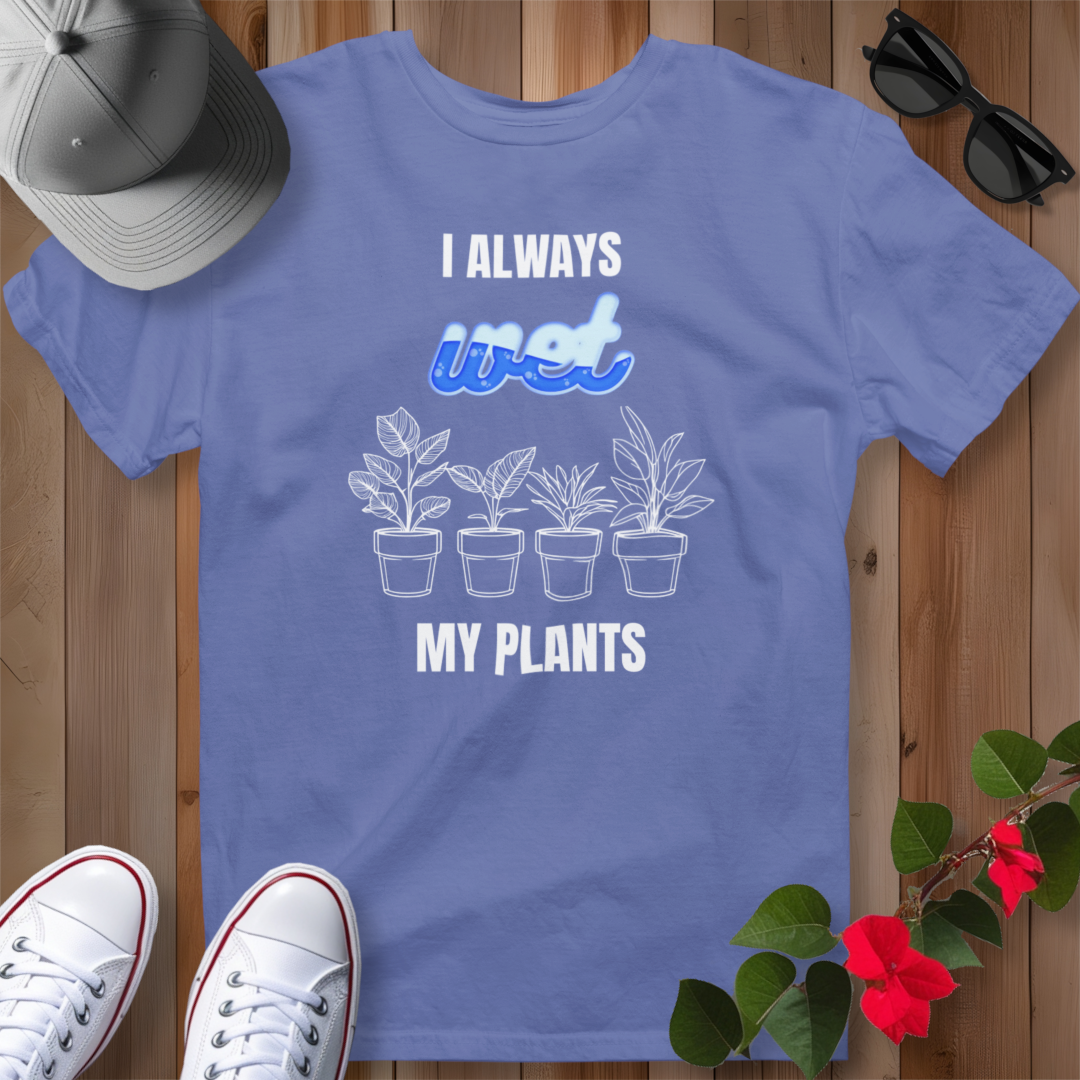 I Always Wet My Plants II T-Shirt