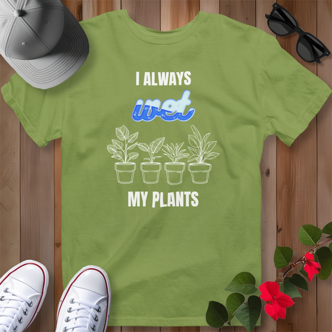 I Always Wet My Plants II T-Shirt