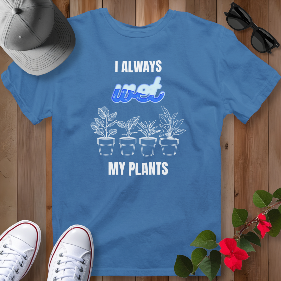 I Always Wet My Plants II T-Shirt